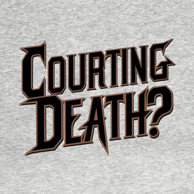 Courting Death? by DelusionTees